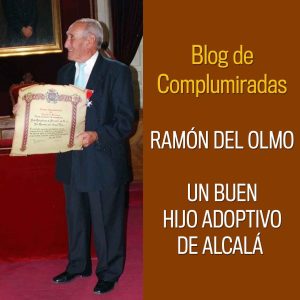 infoalcalaina blog de complumiradas ramon del olmo hijo adoptivo de alcala